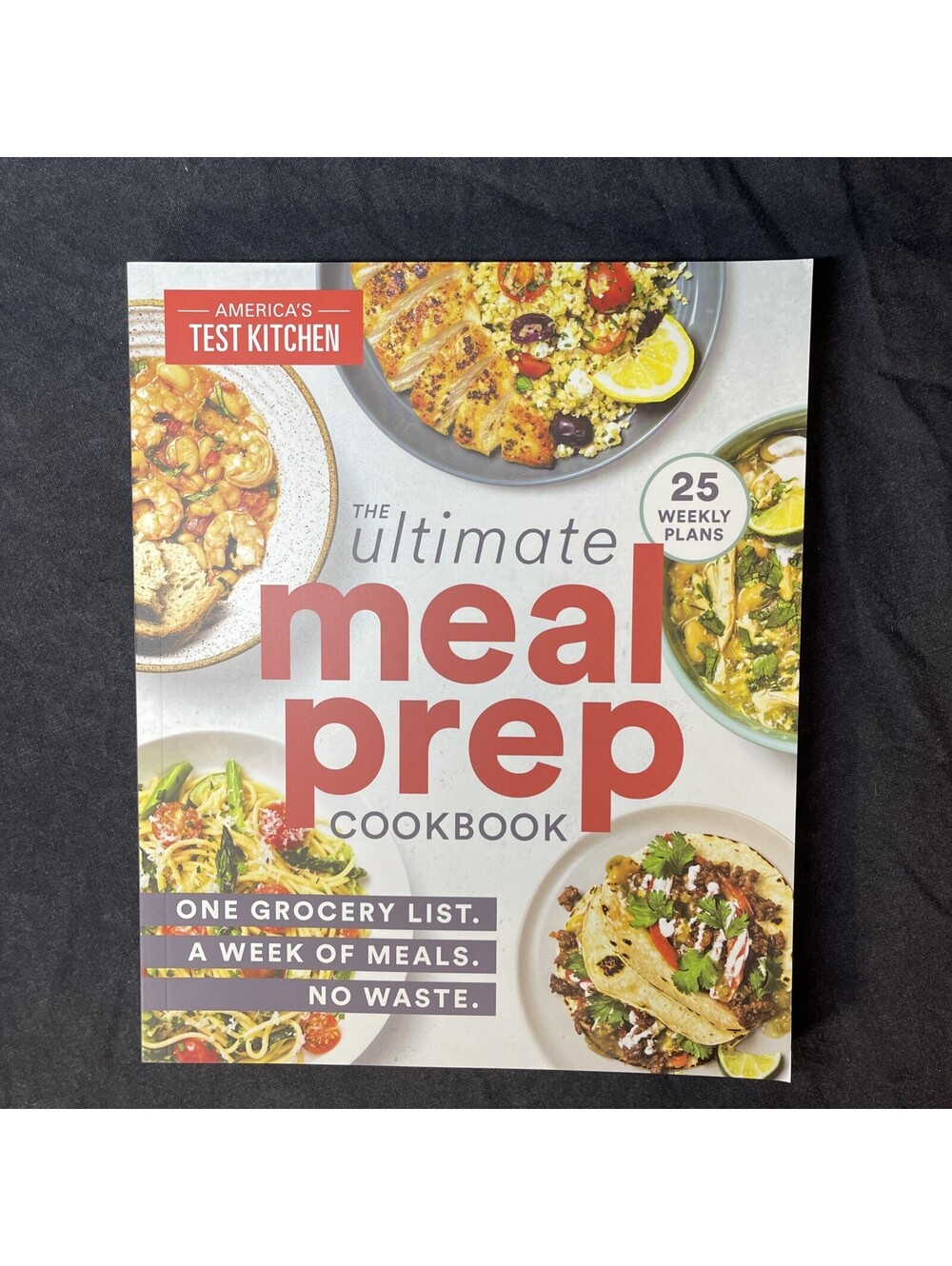 Ultimate Meal-Prep Cookbook : One Grocery List. a Week of Meals. No Waste by...